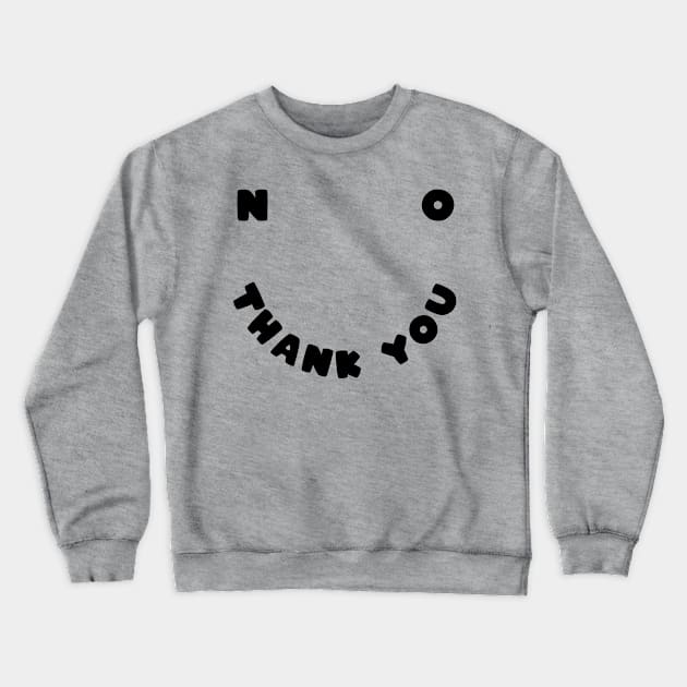 No thank you Crewneck Sweatshirt by PaletteDesigns